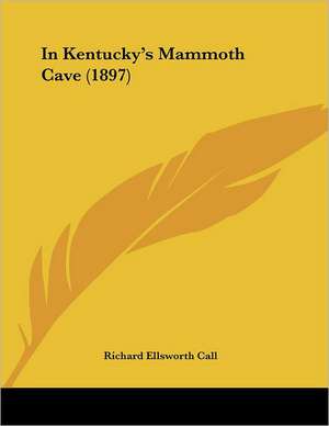 In Kentucky's Mammoth Cave (1897) de Richard Ellsworth Call