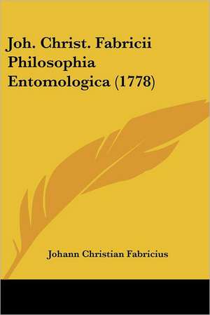 Joh. Christ. Fabricii Philosophia Entomologica (1778) de Johann Christian Fabricius