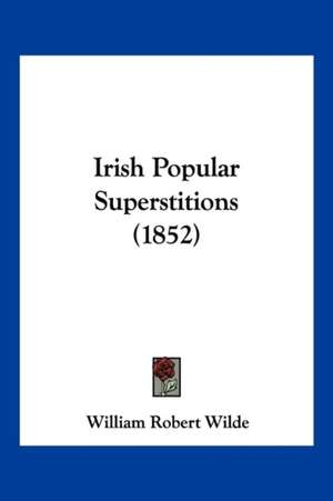 Irish Popular Superstitions (1852) de William Robert Wilde