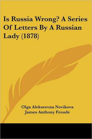 Is Russia Wrong? A Series Of Letters By A Russian Lady (1878) de Olga Alekseevna Novikova