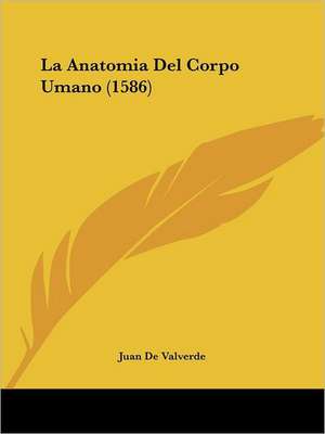 La Anatomia Del Corpo Umano (1586) de Juan De Valverde