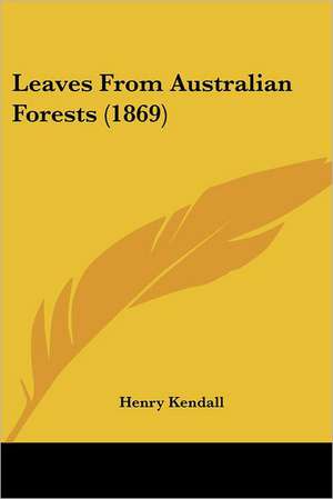 Leaves From Australian Forests (1869) de Henry Kendall