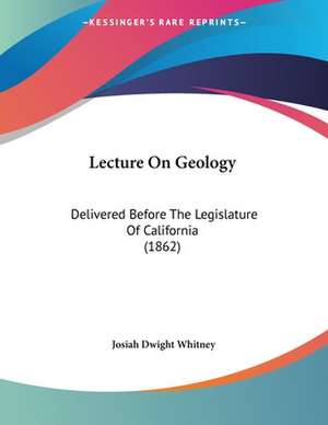 Lecture On Geology de Josiah Dwight Whitney