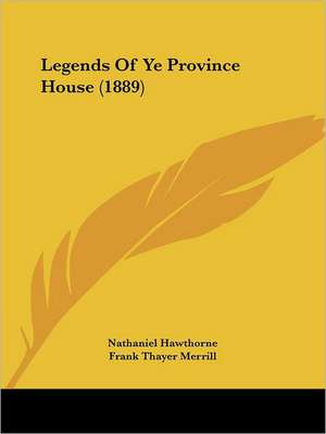 Legends Of Ye Province House (1889) de Nathaniel Hawthorne