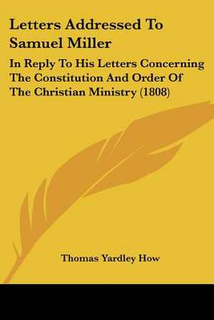 Letters Addressed To Samuel Miller de Thomas Yardley How