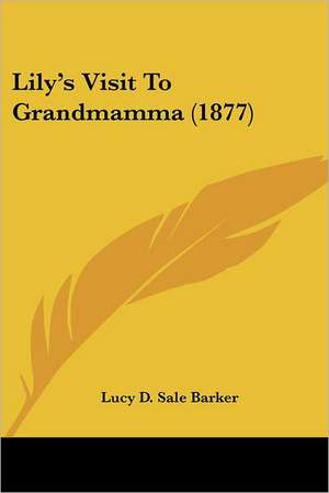 Lily's Visit To Grandmamma (1877) de Lucy D. Sale Barker