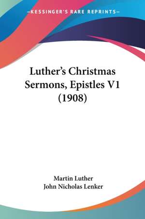 Luther's Christmas Sermons, Epistles V1 (1908) de Martin Luther