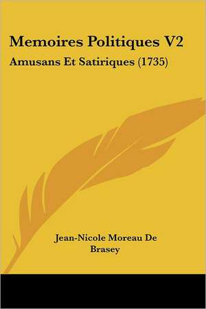 Memoires Politiques V2 de Jean-Nicole Moreau De Brasey