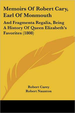 Memoirs Of Robert Cary, Earl Of Monmouth de Robert Carey