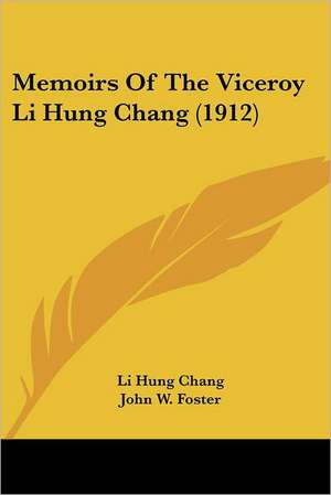 Memoirs Of The Viceroy Li Hung Chang (1912) de Li Hung Chang