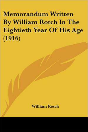 Memorandum Written By William Rotch In The Eightieth Year Of His Age (1916) de William Rotch