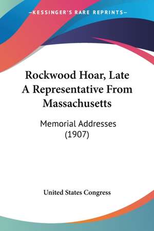 Rockwood Hoar, Late A Representative From Massachusetts de United States Congress