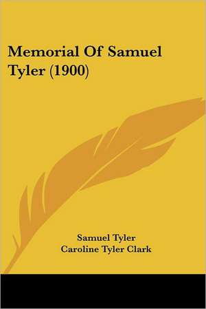 Memorial Of Samuel Tyler (1900) de Samuel Tyler