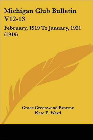 Michigan Club Bulletin V12-13 de Grace Greenwood Browne