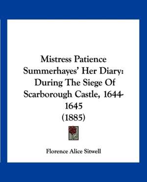 Mistress Patience Summerhayes' Her Diary de Florence Alice Sitwell