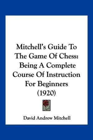 Mitchell's Guide To The Game Of Chess de David Andrew Mitchell