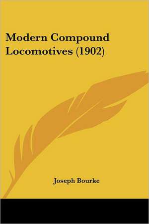 Modern Compound Locomotives (1902) de Joseph Bourke