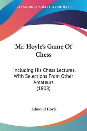 Mr. Hoyle's Game Of Chess de Edmond Hoyle