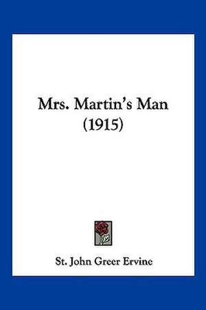 Mrs. Martin's Man (1915) de St. John Greer Ervine