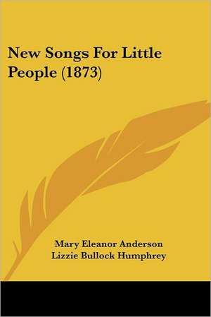 New Songs For Little People (1873) de Mary Eleanor Anderson