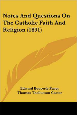 Notes And Questions On The Catholic Faith And Religion (1891) de Edward Bouverie Pusey