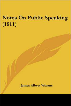 Notes On Public Speaking (1911) de James Albert Winans