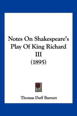 Notes On Shakespeare's Play Of King Richard III (1895) de Thomas Duff Barnett