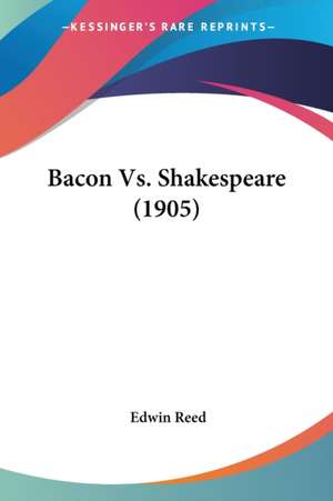 Bacon Vs. Shakespeare (1905) de Edwin Reed