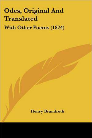 Odes, Original And Translated de Henry Brandreth