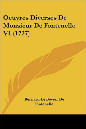 Oeuvres Diverses De Monsieur De Fontenelle V1 (1727) de Bernard Le Bovier De Fontenelle