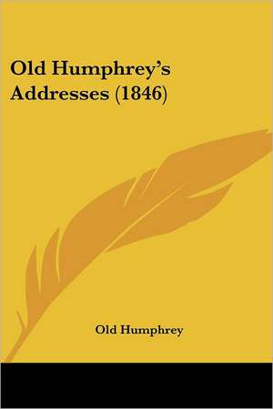 Old Humphrey's Addresses (1846) de Old Humphrey