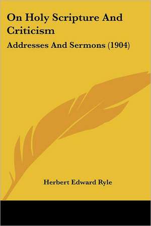 On Holy Scripture And Criticism de Herbert Edward Ryle