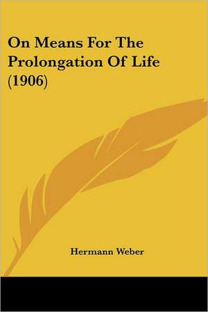 On Means For The Prolongation Of Life (1906) de Hermann Weber