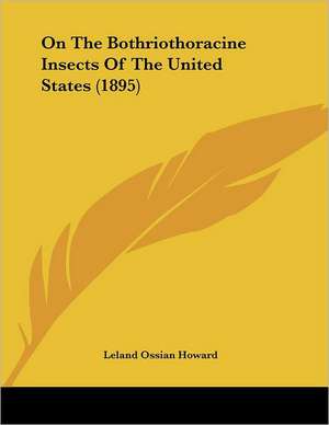 On The Bothriothoracine Insects Of The United States (1895) de Leland Ossian Howard