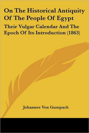 On The Historical Antiquity Of The People Of Egypt de Johannes Von Gumpach