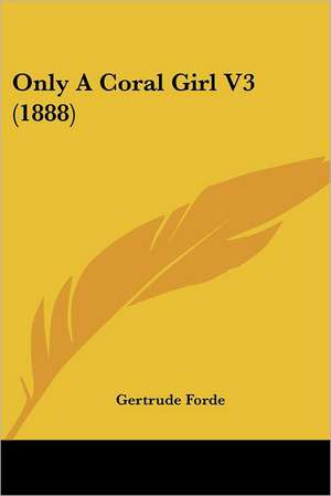 Only A Coral Girl V3 (1888) de Gertrude Forde