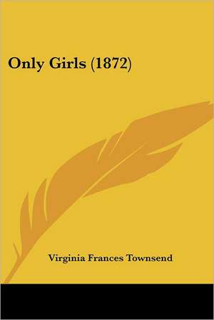 Only Girls (1872) de Virginia Frances Townsend