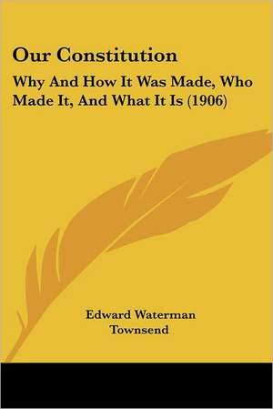 Our Constitution de Edward Waterman Townsend