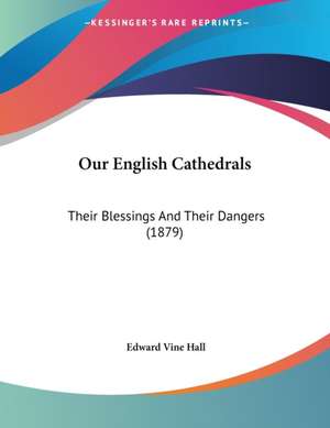 Our English Cathedrals de Edward Vine Hall