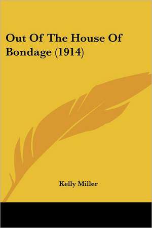 Out Of The House Of Bondage (1914) de Kelly Miller