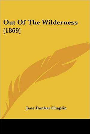 Out Of The Wilderness (1869) de Jane Dunbar Chaplin