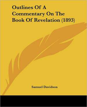 Outlines Of A Commentary On The Book Of Revelation (1893) de Samuel Davidson