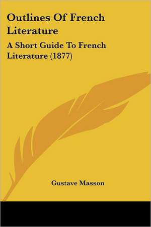 Outlines Of French Literature de Gustave Masson