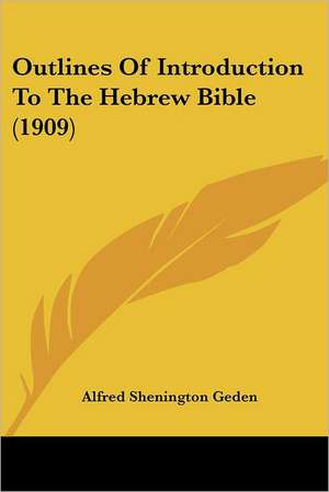 Outlines Of Introduction To The Hebrew Bible (1909) de Alfred Shenington Geden