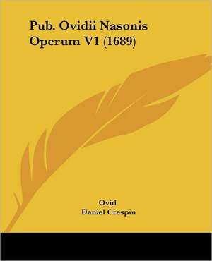 Pub. Ovidii Nasonis Operum V1 (1689) de Ovid