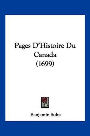 Pages D'Histoire Du Canada (1699) de Benjamin Sulte