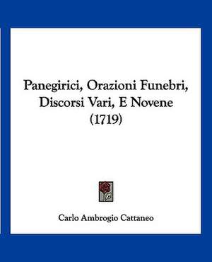 Panegirici, Orazioni Funebri, Discorsi Vari, E Novene (1719) de Carlo Ambrogio Cattaneo