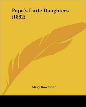 Papa's Little Daughters (1882) de Mary Dow Brine