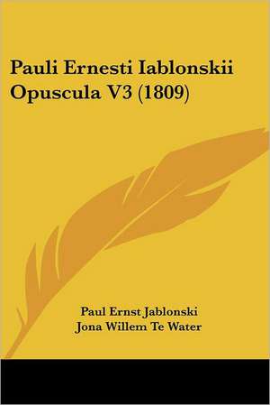 Pauli Ernesti Iablonskii Opuscula V3 (1809) de Paul Ernst Jablonski