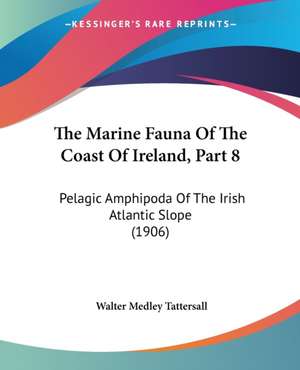 The Marine Fauna Of The Coast Of Ireland, Part 8 de Walter Medley Tattersall